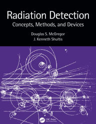 Title: Radiation Detection: Concepts, Methods, and Devices, Author: Douglas McGregor