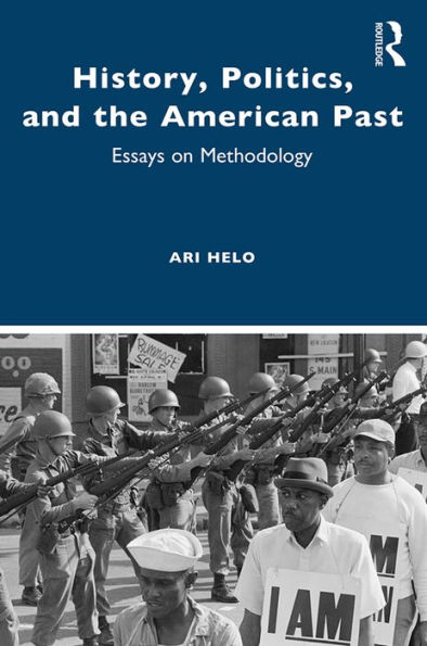 History, Politics, and the American Past: Essays on Methodology