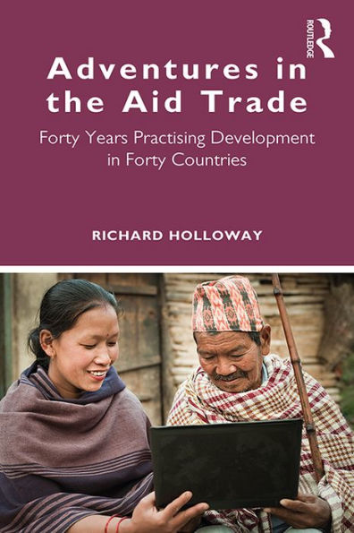 Adventures in the Aid Trade: Forty Years Practising Development in Forty Countries