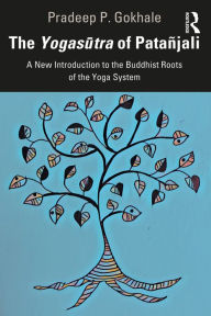 Title: The Yogasutra of Patañjali: A New Introduction to the Buddhist Roots of the Yoga System, Author: Pradeep P. Gokhale