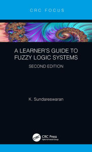 Title: A Learner's Guide to Fuzzy Logic Systems, Second Edition, Author: K Sundareswaran