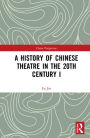 A History of Chinese Theatre in the 20th Century I