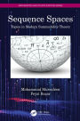 Sequence Spaces: Topics in Modern Summability Theory