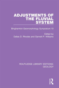 Title: Adjustments of the Fluvial System: Binghamton Geomorphology Symposium 10, Author: Dallas D. Rhodes