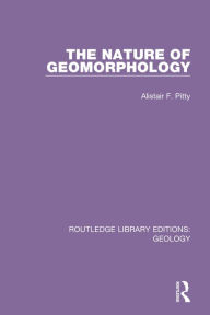 Title: The Nature of Geomorphology, Author: Alistair F. Pitty