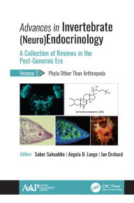 Title: Advances in Invertebrate (Neuro)Endocrinology: A Collection of Reviews in the Post-Genomic Era Volume 1: Phyla Other Than Anthropoda, Author: Saber Saleuddin