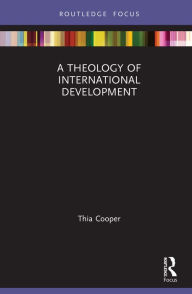 Title: A Theology of International Development, Author: Thia Cooper