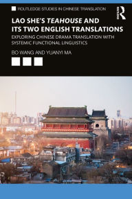 Title: Lao She's Teahouse and Its Two English Translations: Exploring Chinese Drama Translation with Systemic Functional Linguistics, Author: Bo Wang