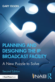 Title: Planning and Designing the IP Broadcast Facility: A New Puzzle to Solve, Author: Gary Olson