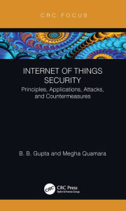 Title: Internet of Things Security: Principles, Applications, Attacks, and Countermeasures, Author: Brij B. Gupta