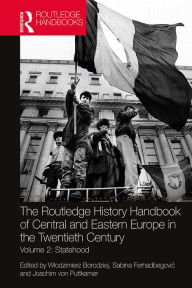 Title: The Routledge History Handbook of Central and Eastern Europe in the Twentieth Century: Volume 2: Statehood, Author: Wlodzimierz Borodziej