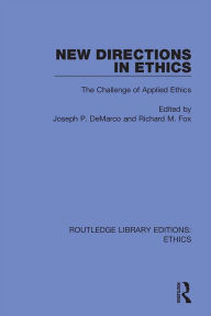 Title: New Directions in Ethics: The Challenges in Applied Ethics, Author: Joseph P. DeMarco
