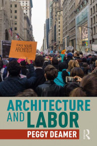 Title: Architecture and Labor, Author: Peggy Deamer