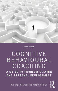 Title: Cognitive Behavioural Coaching: A Guide to Problem Solving and Personal Development, Author: Michael Neenan