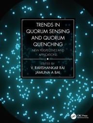 Title: Trends in Quorum Sensing and Quorum Quenching: New Perspectives and Applications, Author: V. Ravishankar Rai