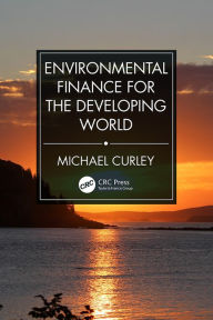 Title: Environmental Finance for the Developing World, Author: Michael Curley