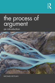 Title: The Process of Argument: An Introduction, Author: Michael Boylan
