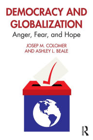 Title: Democracy and Globalization: Anger, Fear, and Hope, Author: Josep M. Colomer