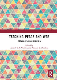 Title: Teaching Peace and War: Pedagogy and Curricula, Author: Annick T.R. Wibben