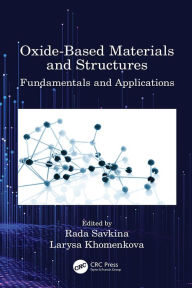 Title: Oxide-Based Materials and Structures: Fundamentals and Applications, Author: Rada Savkina