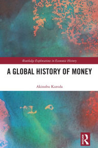 Title: A Global History of Money, Author: Akinobu Kuroda