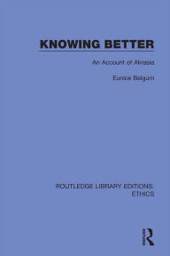 Title: Knowing Better: An Account of Akrasia, Author: Eunice Belgum