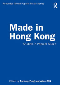 Title: Made in Hong Kong: Studies in Popular Music, Author: Anthony Fung