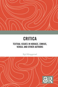 Title: Critica: Textual Issues in Horace, Ennius, Vergil and Other Authors, Author: Egil Kraggerud