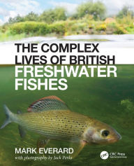 Title: The Complex Lives of British Freshwater Fishes, Author: Mark Everard