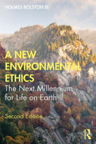 Title: A New Environmental Ethics: The Next Millennium for Life on Earth, Author: Holmes Rolston III