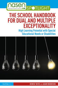 Title: The School Handbook for Dual and Multiple Exceptionality: High Learning Potential with Special Educational Needs or Disabilities, Author: Denise Yates