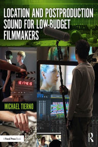 Title: Location and Postproduction Sound for Low-Budget Filmmakers, Author: Michael Tierno