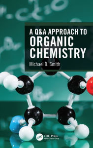 Title: A Q&A Approach to Organic Chemistry, Author: Michael B. Smith