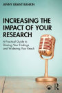 Increasing the Impact of Your Research: A Practical Guide to Sharing Your Findings and Widening Your Reach
