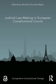 Title: Judicial Law-Making in European Constitutional Courts, Author: Monika Florczak-Wator