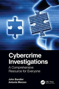Title: Cybercrime Investigations: A Comprehensive Resource for Everyone, Author: John Bandler