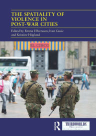 Title: The Spatiality of Violence in Post-war Cities, Author: Emma Elfversson