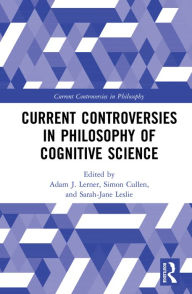 Title: Current Controversies in Philosophy of Cognitive Science, Author: Adam J. Lerner