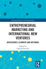 Entrepreneurial Marketing and International New Ventures: Antecedents, Elements and Outcomes