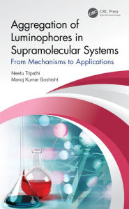 Title: Aggregation of Luminophores in Supramolecular Systems: From Mechanisms to Applications, Author: Neetu Tripathi