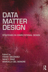 Title: Data, Matter, Design: Strategies in Computational Design, Author: Frank Melendez