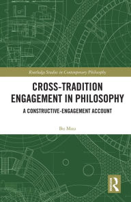 Title: Cross-Tradition Engagement in Philosophy: A Constructive-Engagement Account, Author: Bo Mou