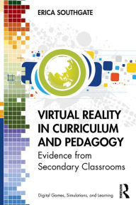 Title: Virtual Reality in Curriculum and Pedagogy: Evidence from Secondary Classrooms, Author: Erica Southgate