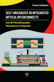 Title: Self-Organized 3D Integrated Optical Interconnects: with All-Photolithographic Heterogeneous Integration, Author: Tetsuzo Yoshimura
