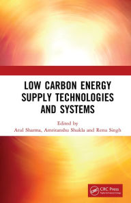 Title: Low Carbon Energy Supply Technologies and Systems, Author: Atul Sharma