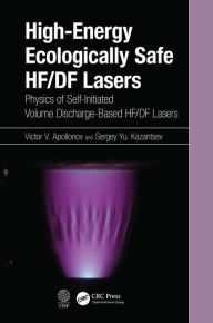 Title: High-Energy Ecologically Safe HF/DF Lasers: Physics of Self-Initiated Volume Discharge-Based HF/DF Lasers, Author: Victor V. Apollonov