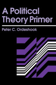 Title: A Political Theory Primer, Author: Peter C. Ordeshook