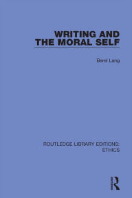 Title: Writing and the Moral Self, Author: Berel Lang