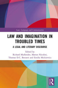 Title: Law and Imagination in Troubled Times: A Legal and Literary Discourse, Author: Richard Mullender
