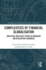 Title: Complexities of Financial Globalisation: Analytical and Policy Issues in Emerging and Developing Economies, Author: Tony Cavoli